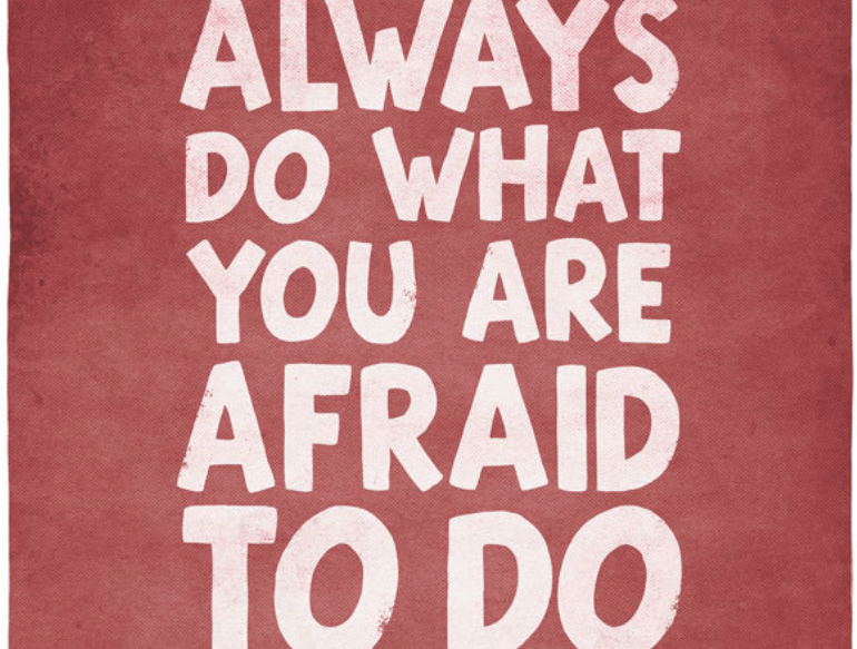 “Always do what you are afraid to do.”