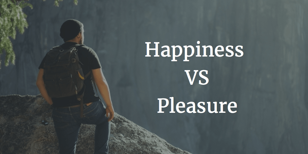 Are You Living For Happiness Or Pleasure? They Are Different!