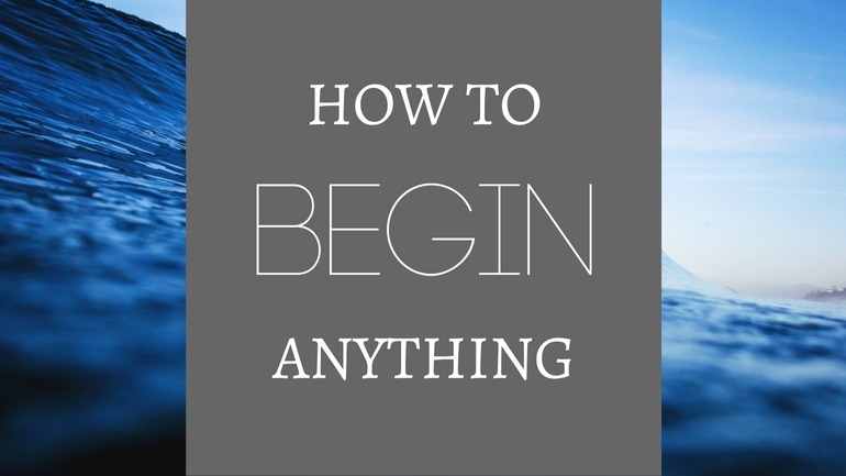 The Best 8 Ways to Begin Anything