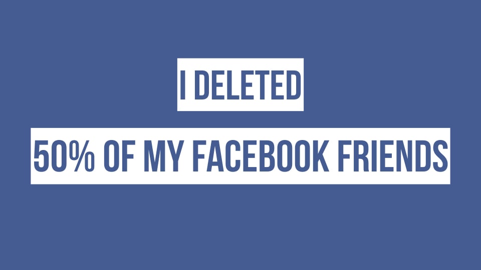 I Deleted 564 Friends On Facebook But I Have Saved 100 Real Life Friendships
