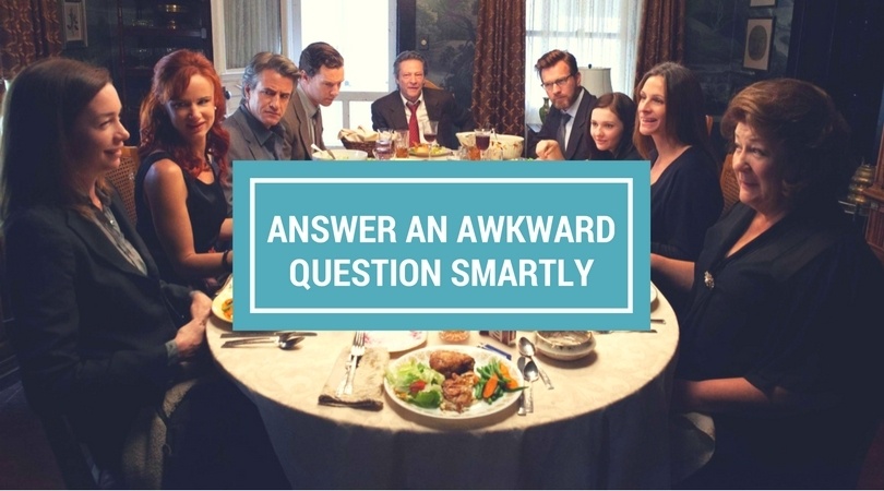 How To Answer The Awkward Questions In Family Gatherings