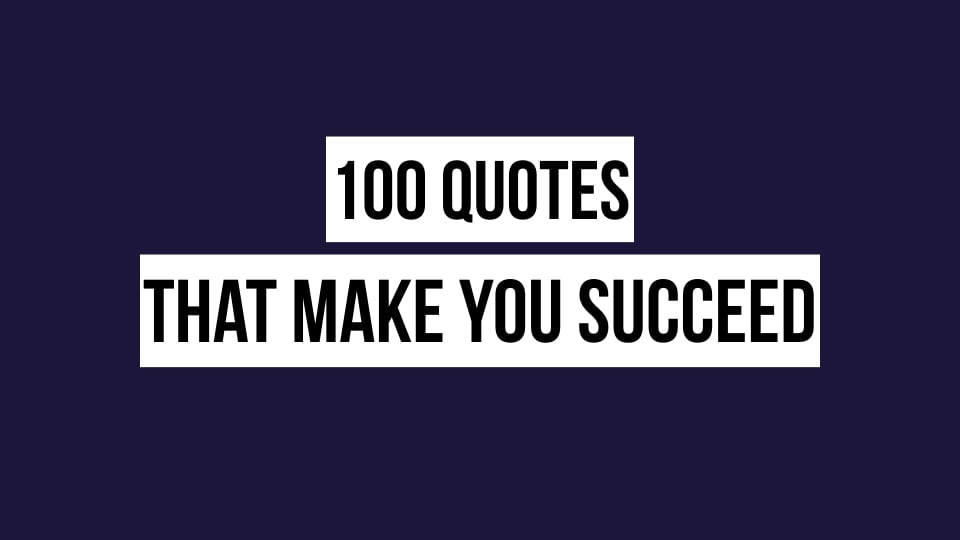 100 Quotes That Give You Inspiration To Succeed