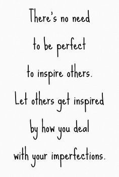 No need to be perfect to inspire others love yourself 
