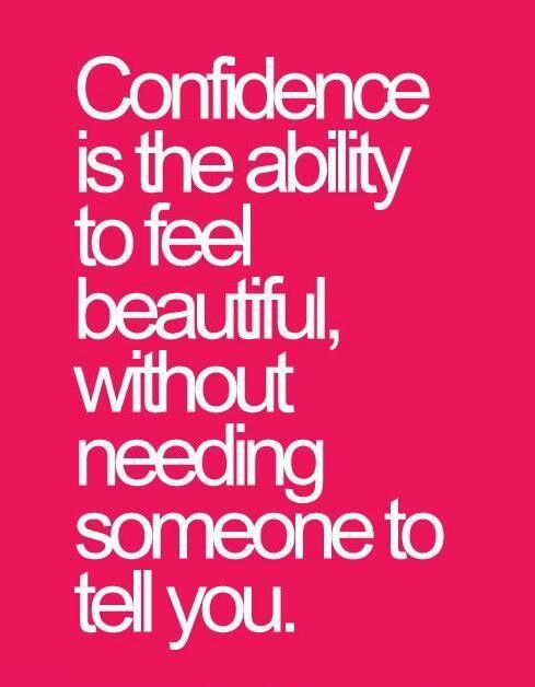 Confidence is the ability to feel beautiful and self love 