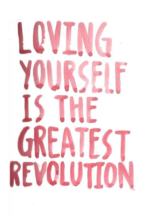 loving yourself is the greatest revolution