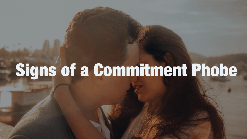 Signs of a Commitment Phobe and How to Deal with Him/Her