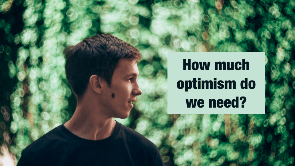 Why You Shouldn’t Aim at Being an Optimistic Person