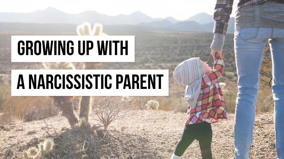 What It’s Like To Be Raised by a Narcissistic Parent