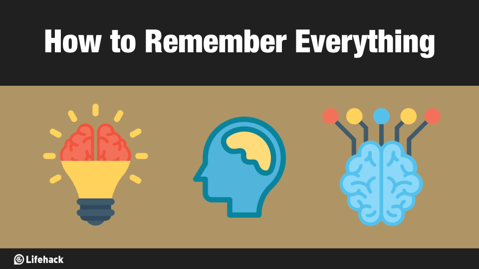 How to Remember Everything Without Being Hard Working
