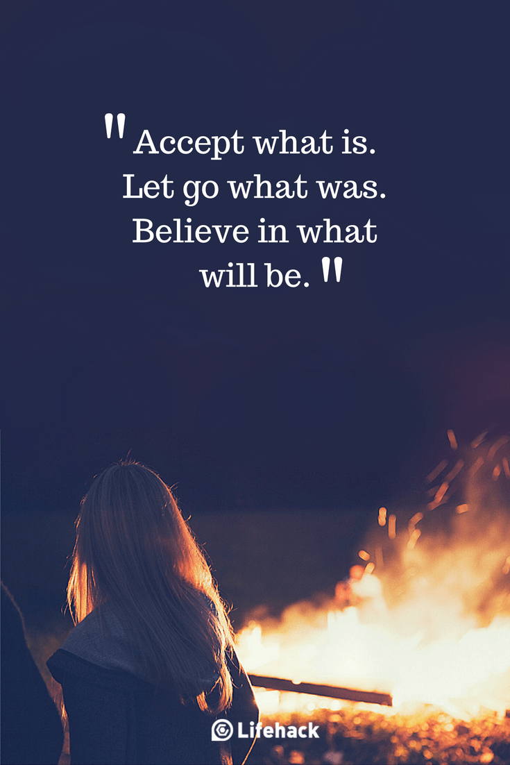 Accept what is. Let go what was. Believe in what will be.