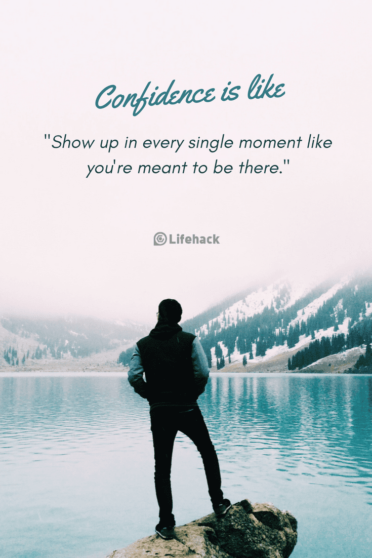 Self confidence quotes is like Show up in every single moment like you're meant to be there