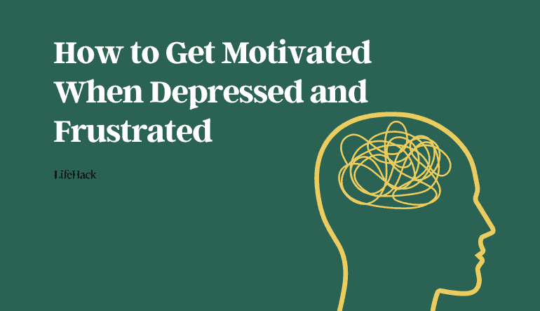 How to Get Motivated When Depressed and Frustrated