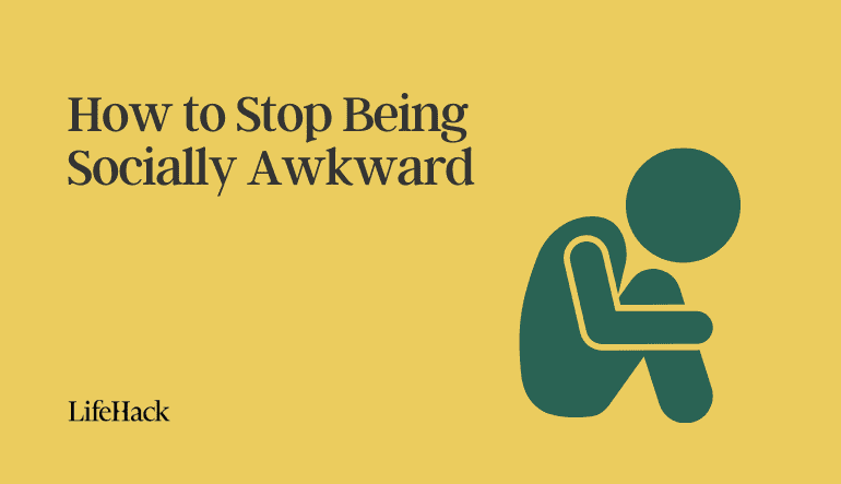 How to Stop Being Socially Awkward