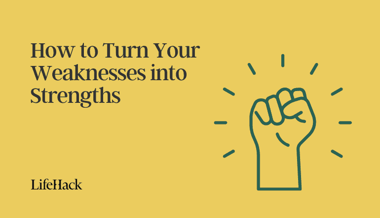 how to turn your weaknesses into strengths