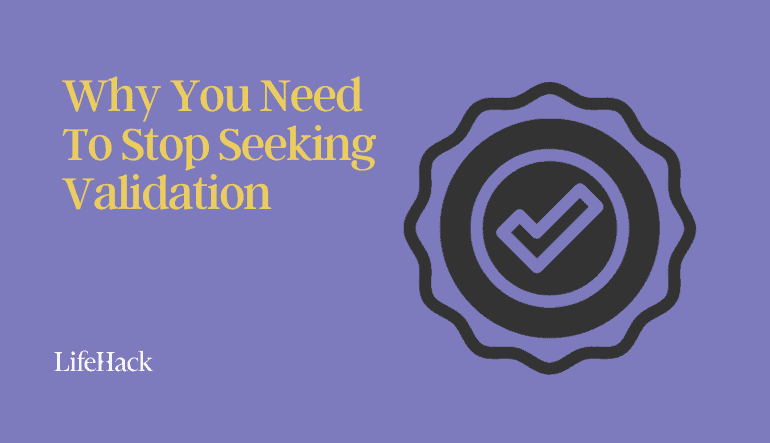 Stop Seeking Validation