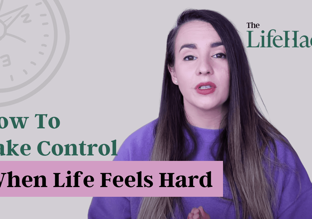 How to Take Control of Your Life When Life Feels Hard