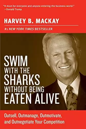 Swim with the Sharks Without Being Eaten Alive: Outsell, Outmanage, Outmotivate, and Outnegotiate Your Competition (Collins Business Essentials)