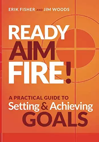 Ready Aim Fire!: A Practical Guide to Setting And Achieving Goals (Beyond The To Do List)