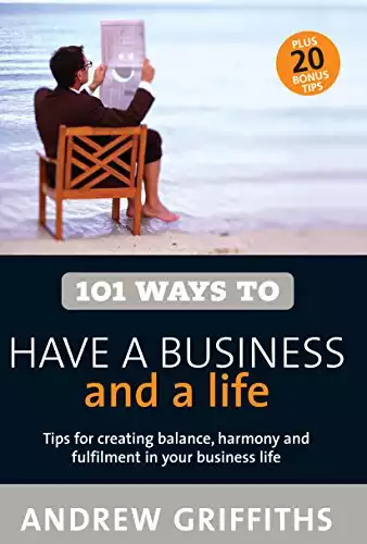 101 Ways to Have a Business and a Life (101 . . . Series)