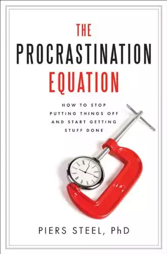 L'équation de la procrastination : comment arrêter de remettre les choses à plus tard et commencer à faire des choses