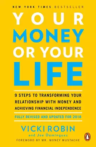 Your Money or Your Life: 9 Steps to Transforming Your Relationship with Money and Achieving Financial Independence