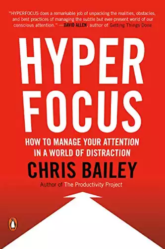 Hyperfocus: How to Be Increasingly Productive in a World of Distraction