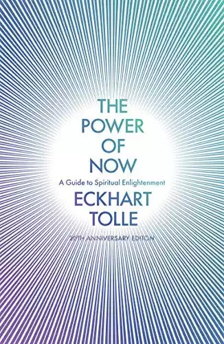 The Power of Now: a Guide To Spiritual Enlightenment By: Eckhart Tolle