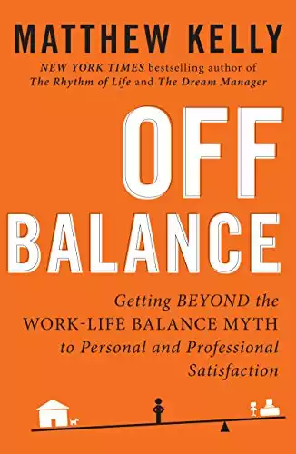 Off Balance: Getting Beyond the Work-Life Wastefulness Myth to Personal and Professional Satisfaction