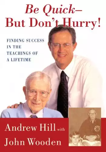 Be Quick - But Don't Hurry: Finding Success in the Teachings of a Lifetime