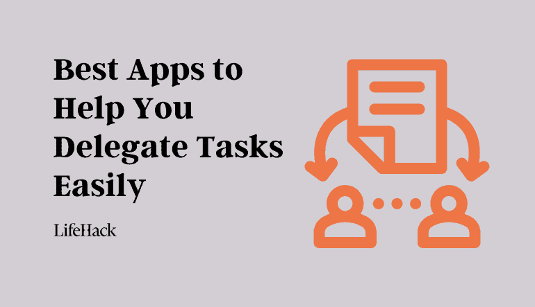 5 Best Apps to Help You Delegate Tasks Easily – LifeHack