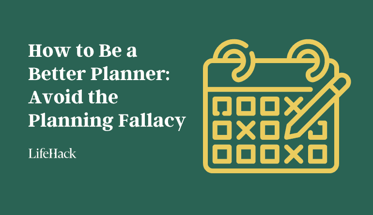 How to Be a Better Planner: Avoid the Planning Fallacy – LifeHack