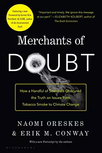 Merchants of Doubt: How a Handful of Scientists Obscured the Truth on Issues from Tobacco Smoke to Climate Change
