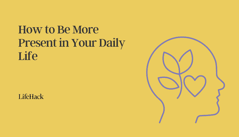 How to Be More Present in Your Daily Life