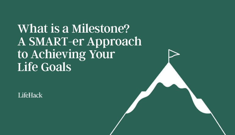 What’s a Milestone? A SMART-er Method to Reaching Your Life Objectives