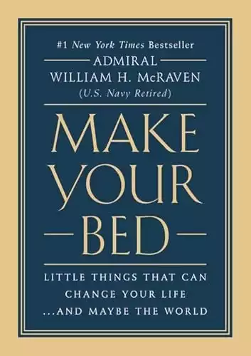 Make Your Bed: Little Things That Can Change Your Life...And Maybe the World